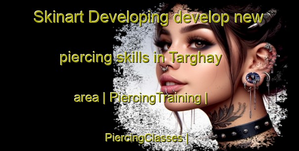 Skinart Developing develop new piercing skills in Targhay area | PiercingTraining | PiercingClasses | SkinartTraining-Afghanistan